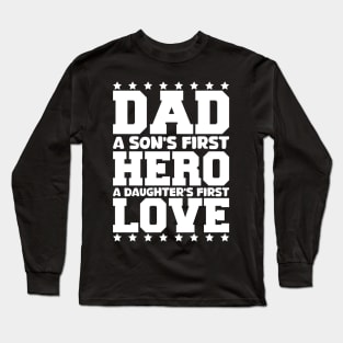 dad a son's first hero a daughter's first love Long Sleeve T-Shirt